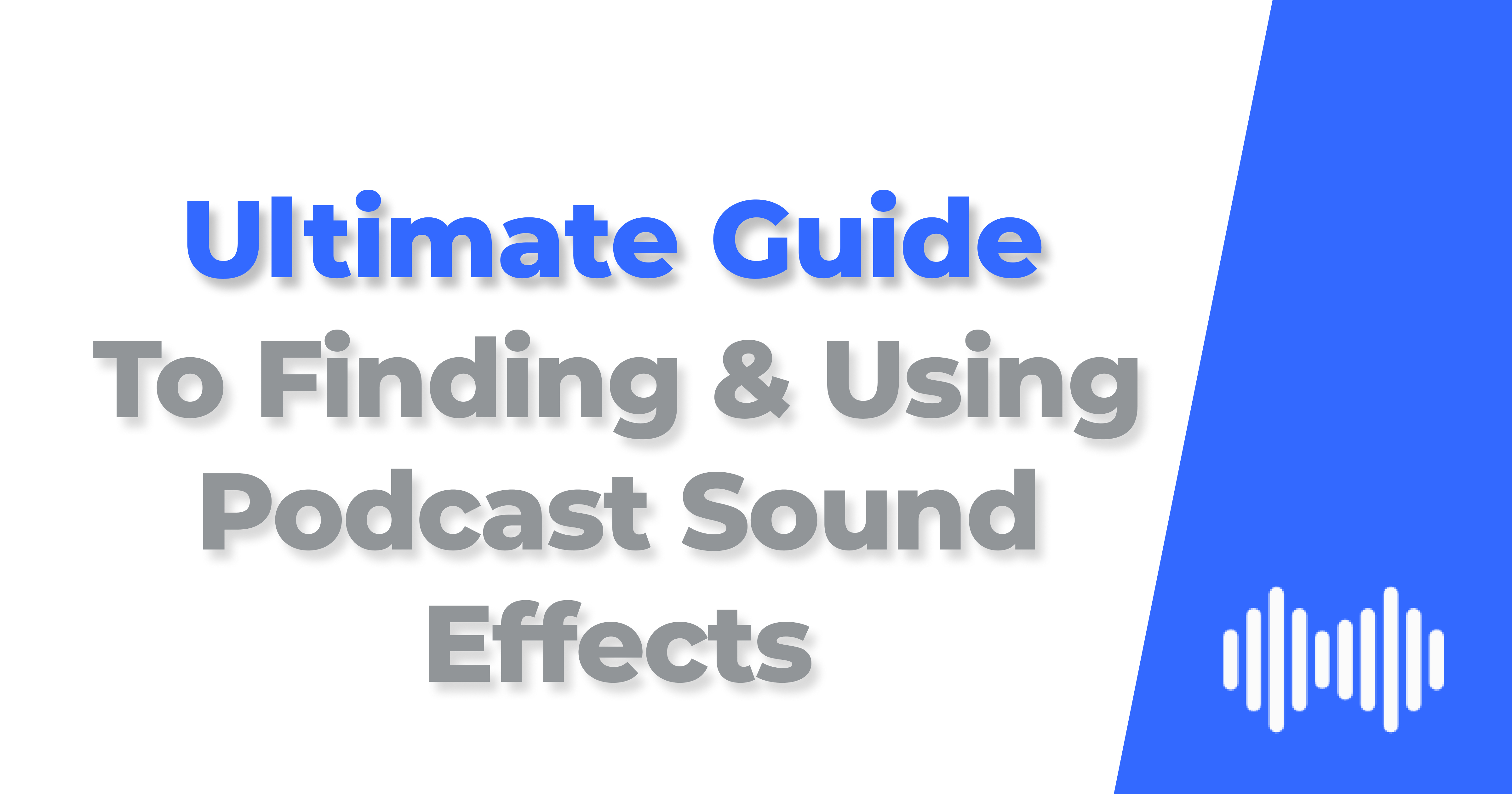 The Ultimate Guide To Finding & Using Podcast Sound Effects